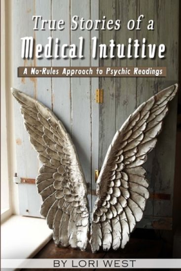 True Stories of a Medical Intuitive: A No-Rules Approach to Psychic Readings