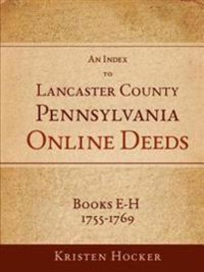 An Index to Lancaster County, Pa Online Deeds, Books E-H, 1755-1769