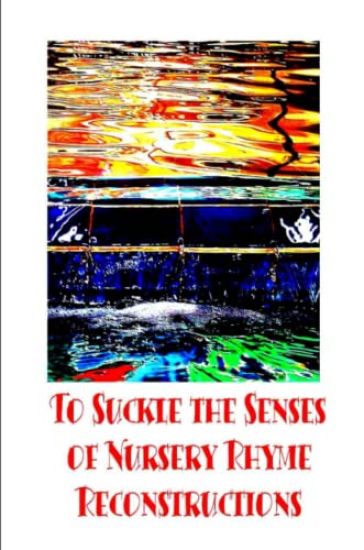 To Suckle the Senses of Nursery Rhyme Reconstructions