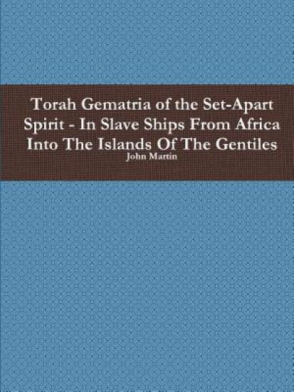 Torah Gematria of the Set-Apart Spirit - in Slave Ships from Africa into the Islands of the Gentiles