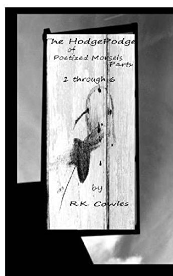 The Hodgepodge of Poetized Morsels Parts 1 Through 6 {Cover 2}