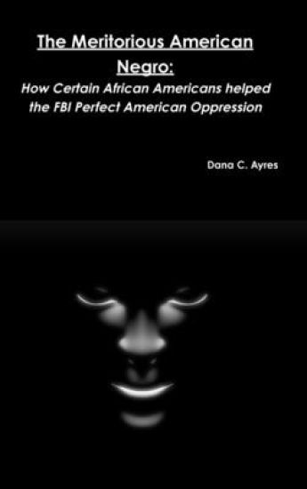 The Meritorious American Negro: How Certain African Americans Helped the FBI Perfect American Oppression