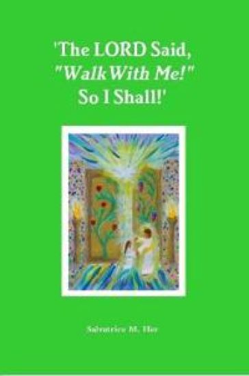 'The LORD Said, "Walk With Me!" So I Shall!'