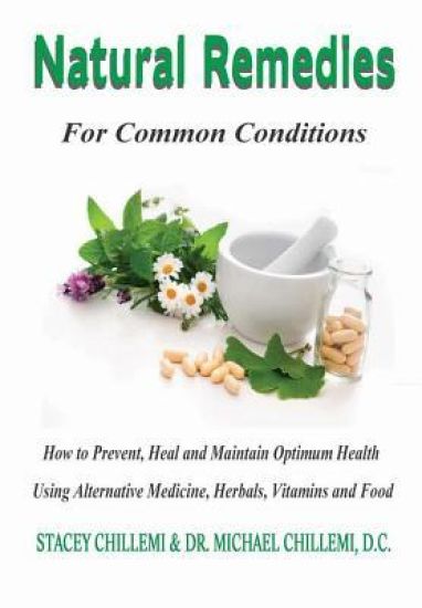 Natural Remedies for Common Conditions: How to Prevent, Heal and Maintain Optimum Health Using Alternative Medicine, Herbals, Vitamins and Food