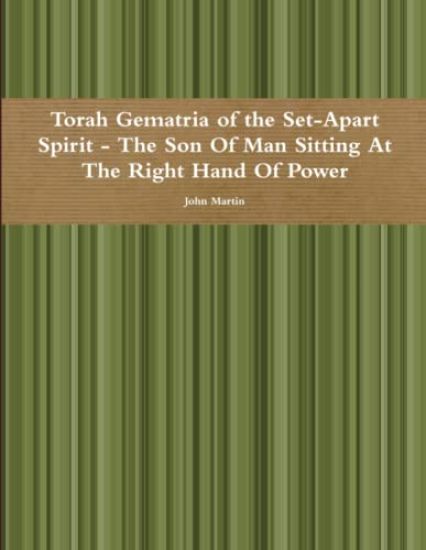 Torah Gematria of the Set-Apart Spirit - the Son of Man Sitting at the Right Hand of Power