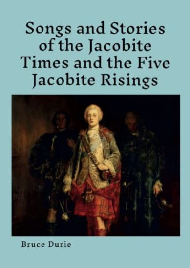 Songs and Stories of the Jacobite times and the five Jacobite Risings