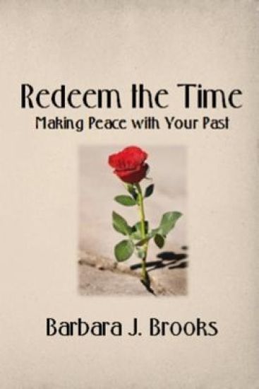 Redeem the Time: Making Peace with Your Past
