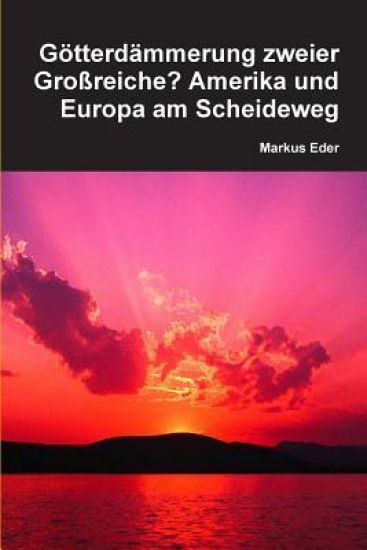 Gotterdammerung Zweier Grossreiche? Amerika Und Europa am Scheideweg