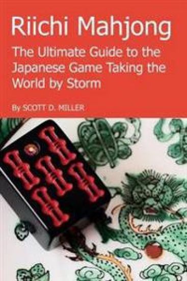 Riichi Mahjong: the Ultimate Guide to the Japanese Game Taking the World by Storm