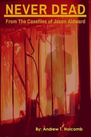 Never Dead: from the Case Files of Jason Aldward