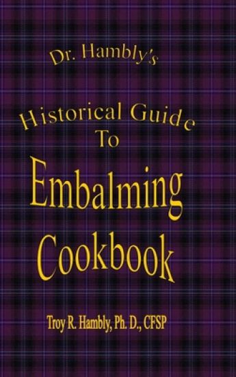 Dr. Hambly's Historical Guide to Embalming Cookbook