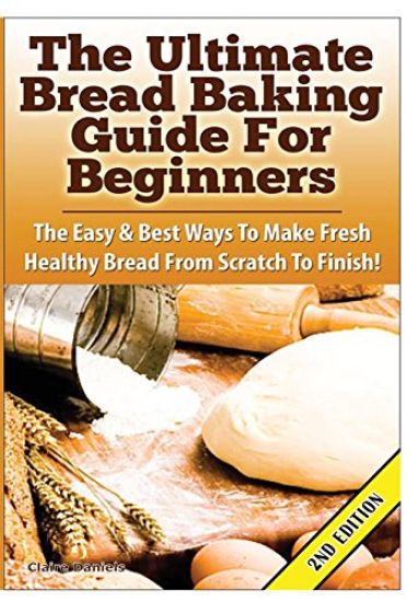 The Ultimate Bread Baking Guide for Beginners