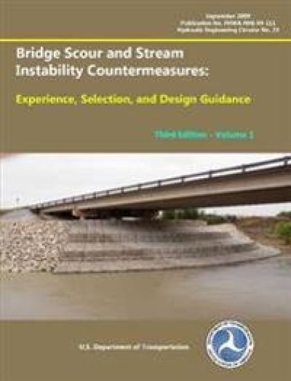 Bridge Scour and Stream Instability Countermeasures: Experience, Selection, and Design Guidance - Third Edition (Volume 1)