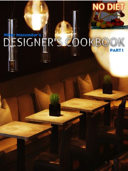 Nihar Mazumdar's No Diet Designer's Cookbook: Part I