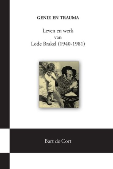 Genie En Trauma; Leven En Werk Van Lode Brakel (1940-1981)