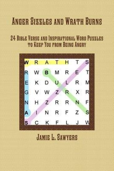 Anger Sizzles and Wrath Burns: 24 Bible Verse and Inspirational Word Puzzles to Keep You from Being Angry