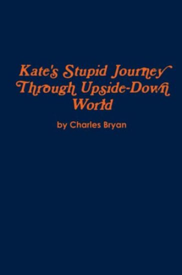 Kate's Stupid Journey Through Upside-Down World