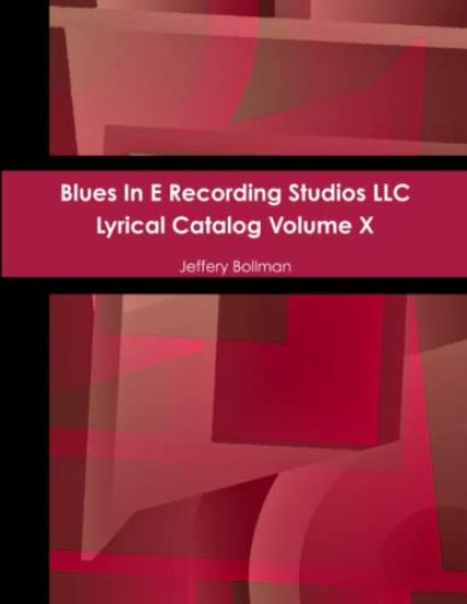 Blues In E Recording Studios LLC Lyrical Catalog Volume X