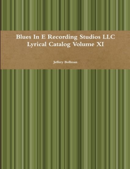 Blues in E Recording Studios Llc Lyrical Catalog Volume Xi