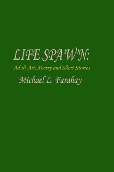 LIFE SPA'W'N: Adult art, poetry & short stories.
