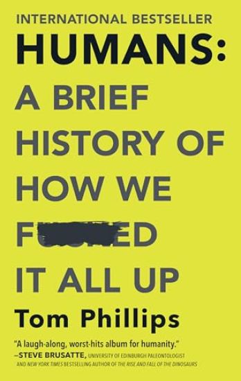 Humans: A Brief History of How We F*cked It All Up