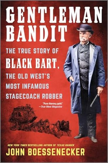 Gentleman Bandit: The True Story of Black Bart, the Old West's Most Infamous Stagecoach Robber