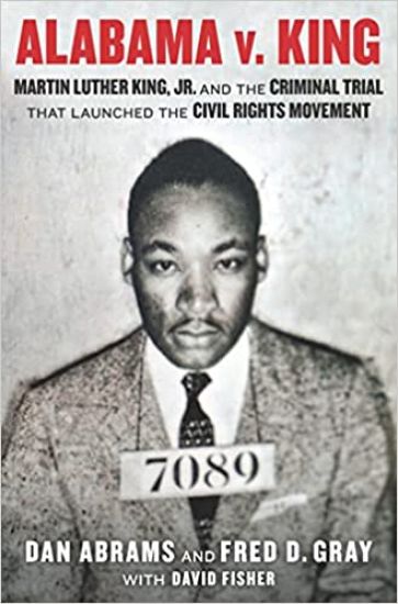 Alabama V. King: Martin Luther King Jr. and the Criminal Trial That Launched the Civil Rights Movement