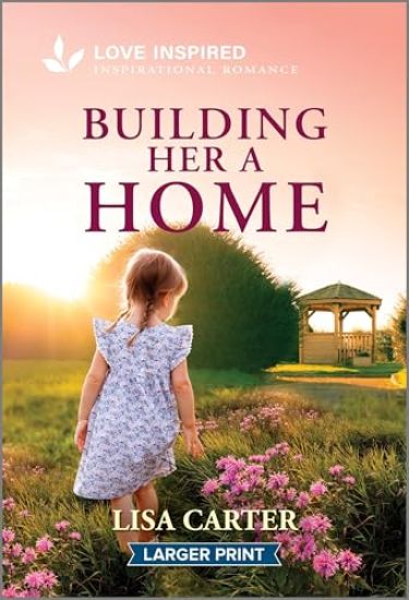 Building Her a Home: An Uplifting Inspirational Romance