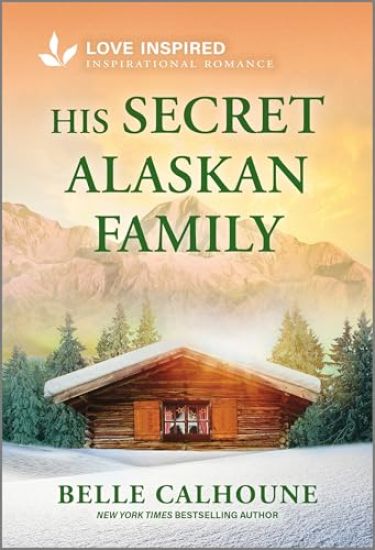 His Secret Alaskan Family: An Uplifting Inspirational Romance