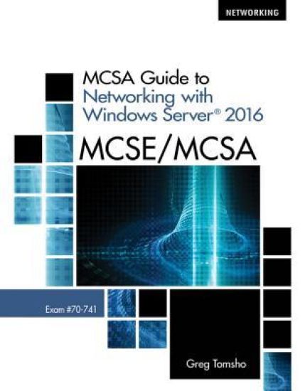 MCSA Guide to Networking with Windows ServerÂ® 2016, Exam 70-741