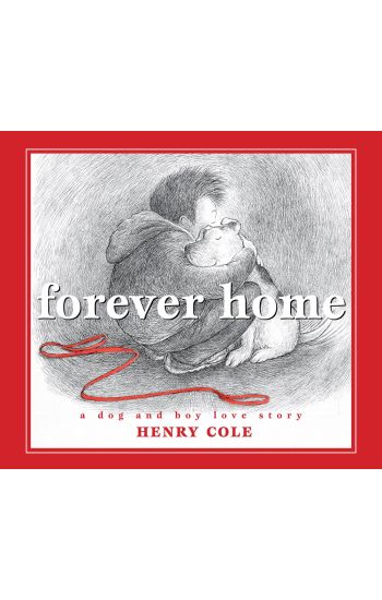Forever Home: A Dog and Boy Love Story
