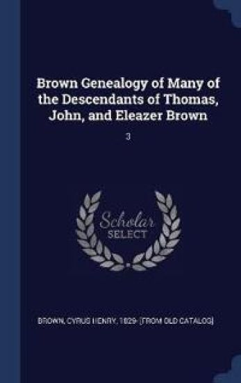 BROWN GENEALOGY OF MANY OF THE DESCENDAN