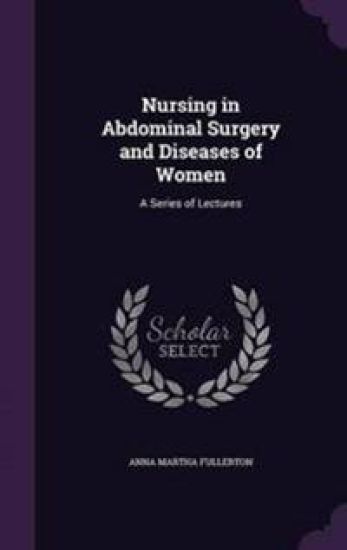 Nursing in Abdominal Surgery and Diseases of Women