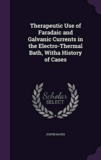 Therapeutic Use of Faradaic and Galvanic Currents in the Electro-Thermal Bath, Witha History of Cases