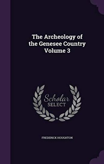 The Archeology of the Genesee Country Volume 3