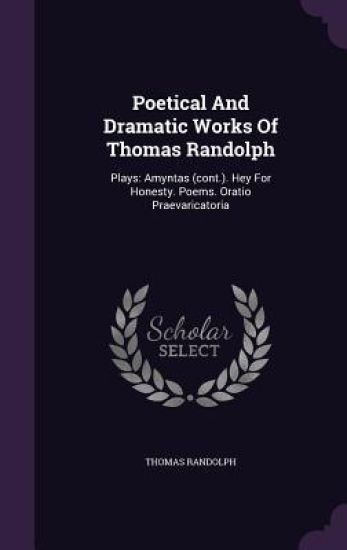 Poetical and Dramatic Works of Thomas Randolph