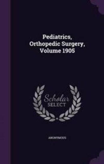 Pediatrics, Orthopedic Surgery, Volume 1905