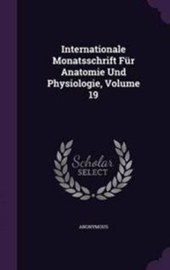 Internationale Monatsschrift Für Anatomie Und Physiologie, Volume 19