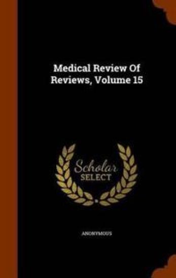 Medical Review of Reviews, Volume 15
