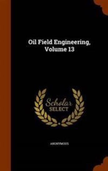 Oil Field Engineering, Volume 13