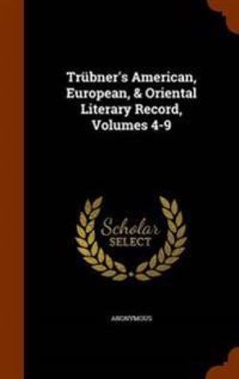 Trübner's American, European, & Oriental Literary Record, Volumes 4-9