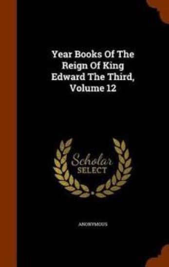 Year Books of the Reign of King Edward the Third, Volume 12