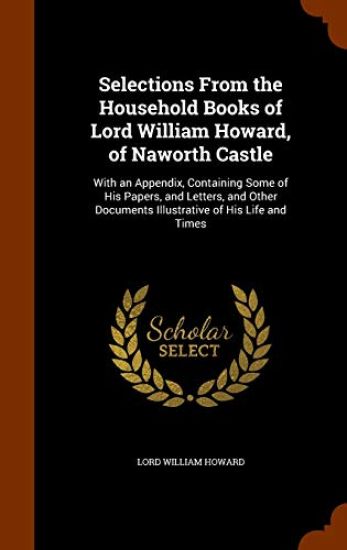 Selections from the Household Books of Lord William Howard, of Naworth Castle