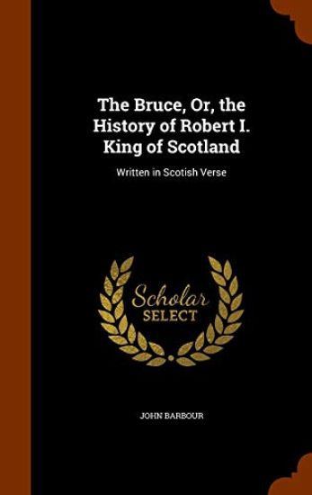 The Bruce, Or, the History of Robert I. King of Scotland