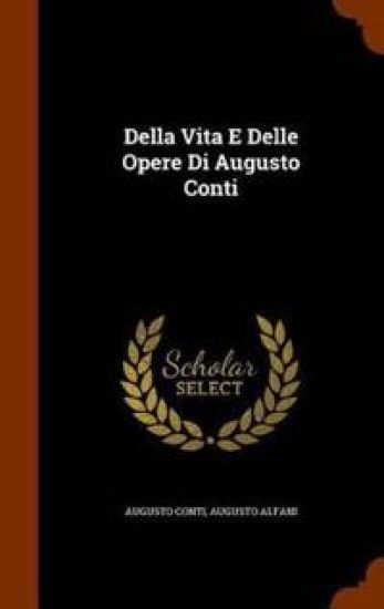 Della Vita E Delle Opere Di Augusto Conti