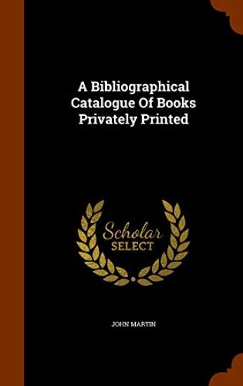 A Bibliographical Catalogue of Books Privately Printed