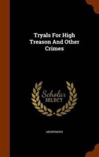 Tryals for High Treason and Other Crimes