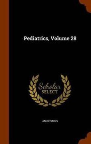 Pediatrics, Volume 28