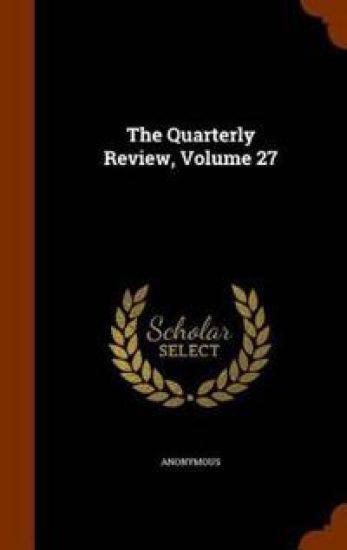 The Quarterly Review, Volume 27