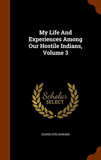 My Life and Experiences Among Our Hostile Indians, Volume 3